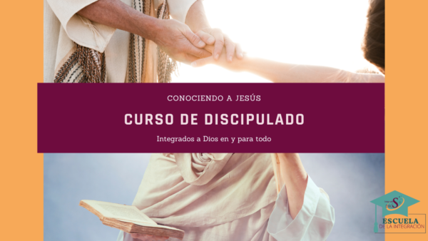 Curso de discipulado básico "Integrados a Jesús"